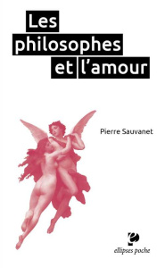 Les philosophes et l'amour - Sauvanet Pierre