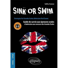 Sink or swim. Guide de survie aux épreuves orales d'admission aux concours des Grandes Ecoles (CPGE) - Azzouz Saliha