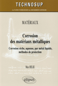 Corrosion des matériaux métalliques. Corrosion sèche, aqueuse, par métal liquide, méthodes de protec - Hélie Max ; Roche Marcel