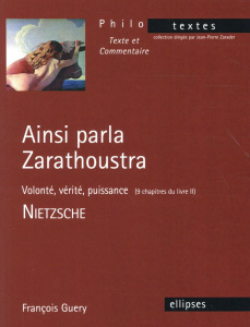 Ainsi parla Zarathoustra - Volonté, vérité, puissance (9 chapitres du livre II). Nietzsche - Guery François
