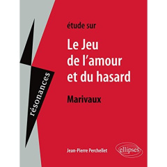 Etude sur Le jeu de l'amour et du hasard, Marivaux - Perchellet Jean-Pierre ; Marivaux Pierre de