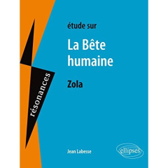 Etude sur La Bête humaine, Emile Zola - Labesse Jean ; Zola Emile