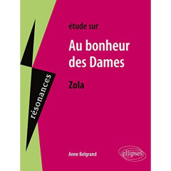 Etude sur Au bonheur des dames, Emile Zola - Belgrand Anne ; Zola Emile