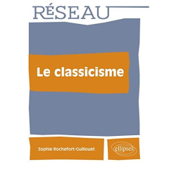 Le classicisme, les écoles artistiques - Rochefort-Guillouet Sophie
