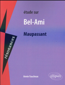 Etude sur Bel-Ami de Maupassant - Faucheux Annie