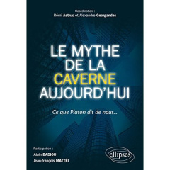 Le mythe de la Caverne aujourd'hui. Ce que Platon dit de nous - Astruc Rémi ; Georgandas Alexandre