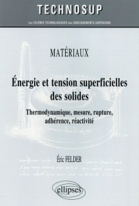Energie et tension superficielles des solides. Thermodynamique, mesure, rupture, adhérence, réactivi - Felder Eric