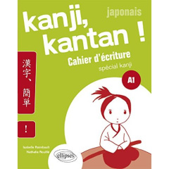 Kanji, kantan ! japonais. Cahier d'écriture spécial kanji A1 - Raimbault Isabelle ; Rouillé Nathalie