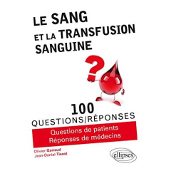 Le sang et la transfusion sanguine en 100 questions/réponses - Garraud Olivier ; Tissot Jean-Daniel