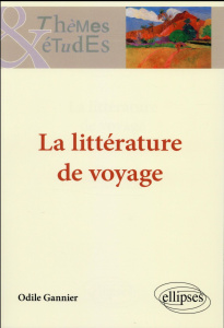 La littérature de voyage - Gannier Odile