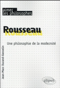 Rousseau. Une philosophie de la modernité - Durand-Gasselin Jean-Marc