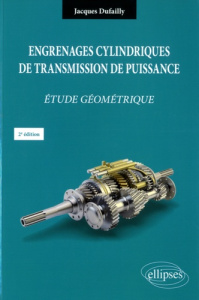 Engrenages cylindriques de transmission de puissance. Etude géometrique, 2e édition - Dufailly Jacques ; Boucard Pierre-Alain