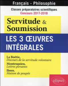 Servitude et Soumission. Les 3 oeuvres intégrales. Classes préparatoires scientifiques, concours 201 - La Boétie Etienne de