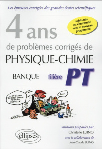 4 ans de problèmes corrigés de Physique-Chimie Banque filière PT - Luino Christelle ; Luino Jean-Claude