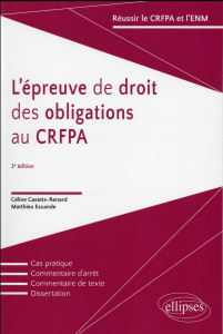 L'épreuve de droit des obligations au CRFPA. 3e édition - Castets-Renard Céline ; Escande Matthieu