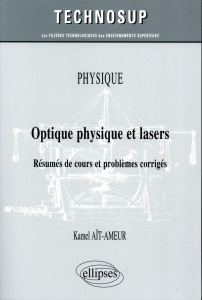 Optique physique et lasers. Résumés de cours et problèmes corrigés - Aït-Ameur Kamel