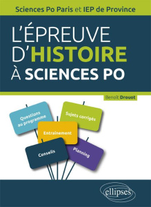 L'épreuve d'histoire à Sciences Po. Sciences Po Paris et IEP de Province. Tout ce qu'il faut savoir - Drouot Benoît