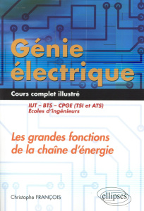 Génie électrique : Les grandes fonctions de la chaîne d'énergie IUT, BTS, CPGE (TSI et ATS), écoles - François Christophe