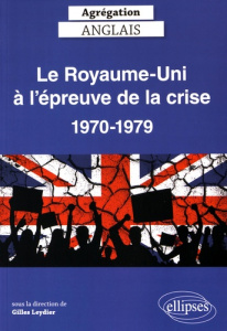 Le Royaume-Uni à l'épreuve de la crise 1970-1979. Textes en français et anglais - Leydier Gilles ; Brillet Philippe ; Davis Richard
