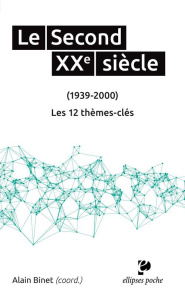 Le Second XXe siècle (1939-2000). Les 12 thèmes clés - Binet Alain
