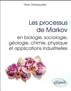 Les processus de Markov en biologie, sociologie, géologie, chimie, physique et applications industri - Désesquelles Pierre