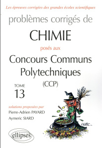 Problèmes corrigés de chimie posés aux concours communs polytechniques (CCP) 2015-2016. Tome 13 - Payard Pierre-Adrien ; Siard Aymeric