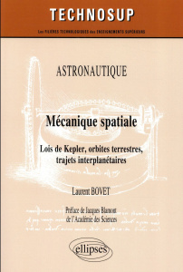 Mécanique spatiale. Lois de Kepler, orbites terrestres, trajets interplanétaires - Bovet Laurent