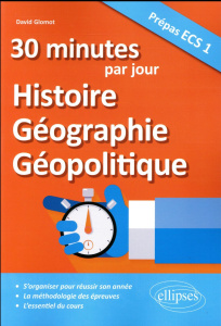 30 minutes d'Histoire, Géographie, Géopolitique par jour. Prépas ECS 1 - Glomot David