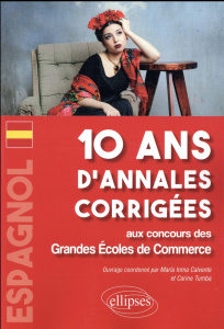 Espagnol. 10 ans d'annales corrigées aux concours des Grandes Ecoles de Commerce - Calvente Maria Inma ; Tumba Carine ; Aznar Carmen