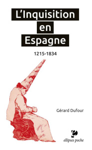 L'Inquisition en Espagne, 1215-1834 - Dufour Gérard