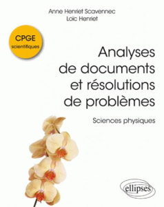 Analyses de documents et résolutions de problèmes en CPGE scientifiques. Sciences physiques - Henriet Loïc ; Henriet Scavennec Anne