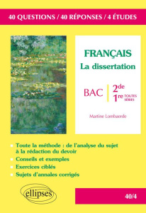 Français. La dissertation littéraire Seconde et Première toutes séries - Lombaerde Martine