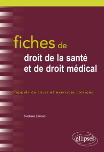 Fiches de droit de la santé et de droit médical. Rappels de cours et exercices corrigés - Elshoud Stéphane