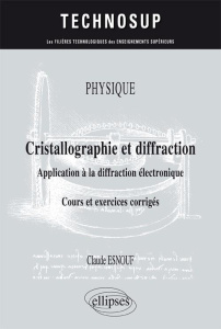 Cristallographie et diffraction. Application à la diffraction électronique. Cours et exercices corri - Esnouf Claude