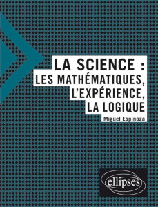 La science. Les mathématiques, l'expérience, la logique - Espinoza Miguel