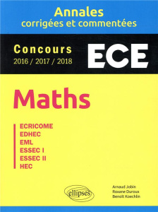 Annales Maths Concours ECE. Annales corrigées et commentées - Concours 2016/2017/2018, Edition 2019 - Jobin Arnaud ; Duroux Roxane ; Koechlin Benoît