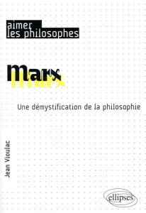 Marx. Une démystification de la philosophie - Vioulac Jean