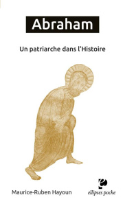 Abraham. Un patriarche dans l'Histoire - Hayoun Maurice-Ruben
