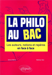 La philo au bac. Les auteurs, notions et repères en face à face - Merle Simon ; Taxi Mathieu