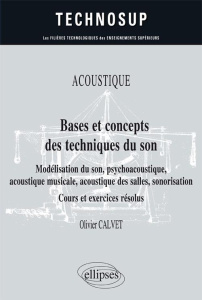 Bases et concepts des techniques du son. Modélisation du son psychoacoustique acoustique musicale - Calvet Olivier