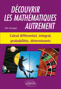 Découvrir les mathématiques autrement. Calcul différentiel et intégral, probabilités, déterminants - Verstegen Dirk