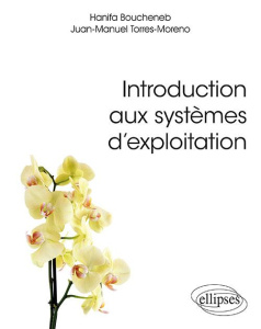 Introduction aux systèmes d'exploitation. Cours et exercices en GNU/Linux - Boucheneb Hanifa ; Torres-Moreno Juan-Manuel