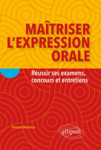 Maîtriser l'expression orale/Réussir ses examens concours et entretiens - Manresa Vincent