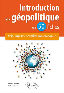 Introduction à la géopolitique en 50 fiches. Défis, enjeux et conflits contemporains - Mottet Philippe ; Mocellin Philippe