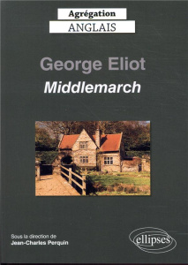 Middlemarch, George Eliot. Edition 2020 - Perquin Jean-Charles ; Bury Laurent ; Hervouet Isa