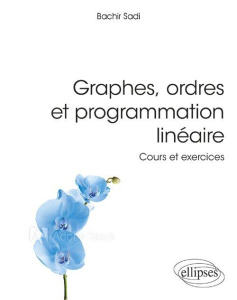 Graphes, ordres & programmation linéaire. Cours et exercices - Sadi Bachir