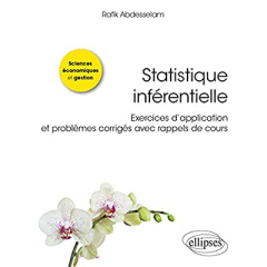 Statistique inférentielle. Exercices d’application et problèmes corrigés avec rappels de cours - Abdesselam Rafik