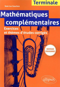 Mathématiques complémentaires Terminale. Exercices et thèmes d'études corrigés, Edition 2020 - Gauchon Jean-Luc