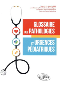 Glossaire des pathologies et urgences pédiatriques - Labbé André