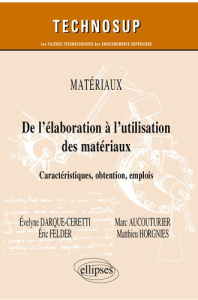 De l’élaboration à l’utilisation des matériaux. Caractéristiques, obtention, emplois - Darque-Ceretti Evelyne ; Aucouturier Marc ; Felder
